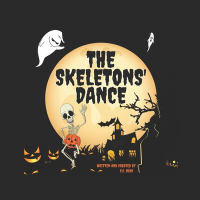 The Skeletons' Dance: Bewitching and Hilarious! This Brilliant Rhyming Book  For Kids Aged 6-8 Is Perfect For Bedtime And The Classroom! (Paperback)
