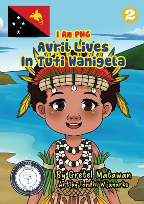Avril Lives In Tufi Wanigela By Gretel Matawan, Fandhi Wijanarko (Illustrator) Cover Image