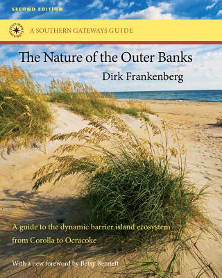 The Nature of the Outer Banks: Environmental Processes, Field Sites, and Development Issues, Corolla to Ocracoke (Southern Gateways Guides) By Dirk Frankenberg, Betsy Bennett (Foreword by) Cover Image