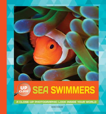 Sea Swimmers: A Close-Up Photographic Look Inside Your World (Up Close) Cover Image