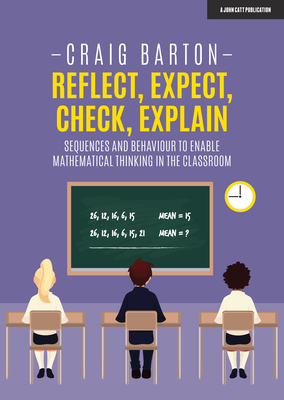 Reflect, Expect, Check, Explain: Sequences and Behaviour to Enable Mathematical Thinking in the Classroom Cover Image