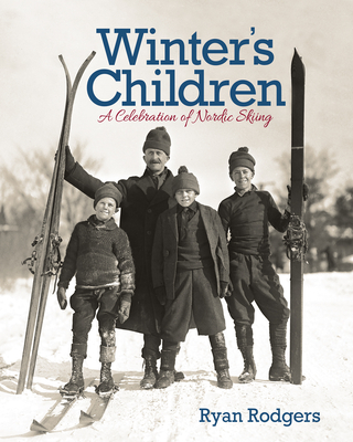 Winter's Children: A Celebration of Nordic Skiing By Ryan Rodgers Cover Image