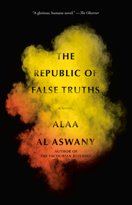 The Republic of False Truths: A novel By Alaa Al Aswany, S. R. Fellowes (Translated by) Cover Image