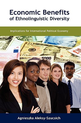 Economic Benefits of Ethnolinguistic Diversity: Implications for International Political Economy By Agnieszka Aleksy-Szucsich Cover Image
