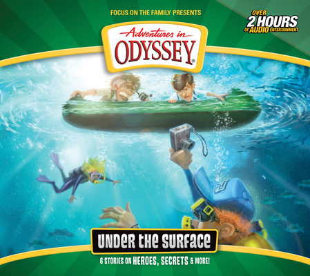 Under the Surface: 6 Stories on Heroes, Secrets, and More (Adventures in Odyssey #64) Cover Image