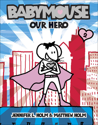 Our Hero (Babymouse (Prebound) #2) By Jennifer L. Holm, Matthew Holm Cover Image