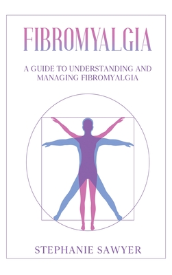 Fibromyalgia: A Guide to Understanding and Managing Fibromyalgia Cover Image