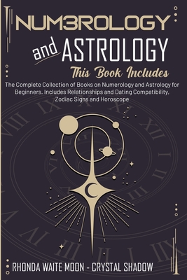 Numerology and Astrology: 2 Books in 1. The Complete Collection of Books on Numerology and Astrology for Beginners. Includes Relationships and D Cover Image