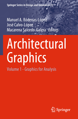 Architectural Graphics: Volume 1 - Graphics for Analysis By Manuel A. Ródenas-López (Editor), José Calvo-López (Editor), Macarena Salcedo-Galera (Editor) Cover Image