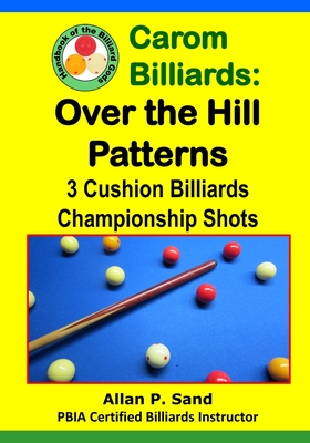 Carom Billiards: Over the Hill Patterns: 3-Cushion Billiards Championship Shots Cover Image