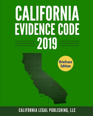 California Evidence Code 2019: Complete Rules as Revised Through January 1, 2019 Cover Image