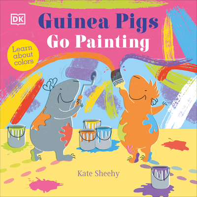 Guinea Pigs Go Painting: Learn Your Colors (The Guinea Pigs)
