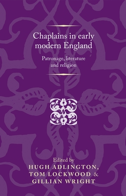 Chaplains in Early Modern England: Patronage, Literature and Religion (Politics) Cover Image