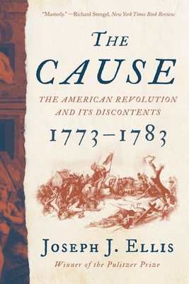 The Cause: The American Revolution and its Discontents, 1773-1783  (Paperback)