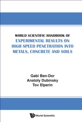 World Scientific Handbook of Experimental Results on High Speed Penetration Into Metals, Concrete and Soils Cover Image
