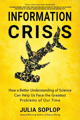 Information Crisis: How a Better Understanding of Science Can Help Us Face the Greatest Problems of Our Time