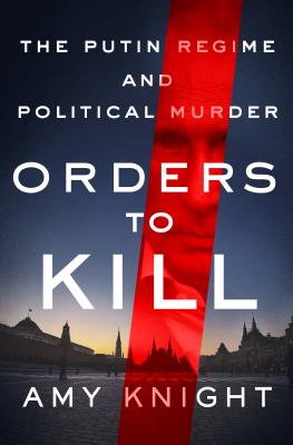 Orders to Kill: The Putin Regime and Political Murder Cover Image