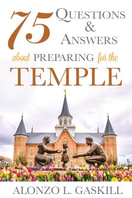 75 Questions and Answers about Preparing for the Temple Cover Image