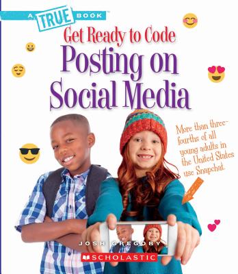 Posting on Social Media (A True Book: Get Ready to Code) (Library Edition) (A True Book (Relaunch)) By Josh Gregory Cover Image