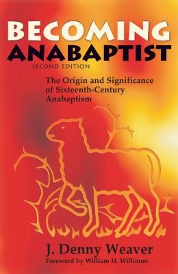 Becoming Anabaptist By J. Denny Weaver Cover Image