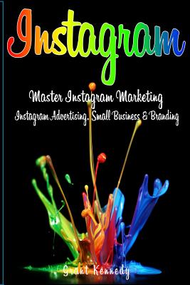 Instagram: Master Instagram Marketing - Instagram Advertising, Small Business and Branding Cover Image