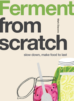 Ferment: Slow Down, Make Food to Last By Mark Diacono Cover Image