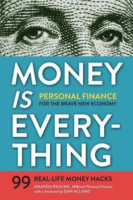 Money Is Everything: Personal Finance for the Brave New Economy By Amanda Reaume Cover Image