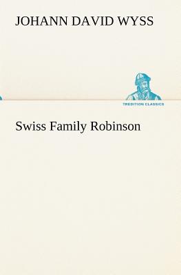 Swiss Family Robinson By Johann David Wyss Cover Image