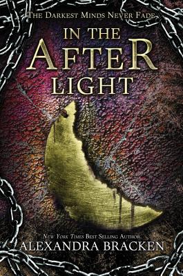 In the Afterlight (A Darkest Minds Novel): A Darkest Minds Novel (Darkest Minds Novel, A) By Alexandra Bracken Cover Image