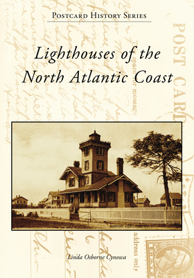 Lighthouses of the North Atlantic Coast (Postcard History) By Linda Osborne Cynowa Cover Image