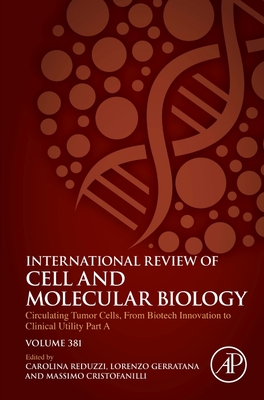 Circulating Tumor Cells, from Biotech Innovation to Clinical Utility Part a: Volume 381 (International Review of Cell and Molecular Biology #381) Cover Image