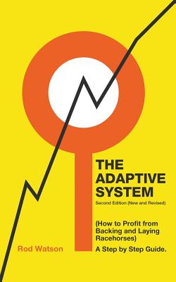 The Adaptive System: How to Profit from Backing and Laying Racehorses By Rod Watson Cover Image