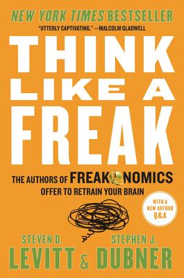 Think Like a Freak: The Authors of Freakonomics Offer to Retrain Your Brain Cover Image