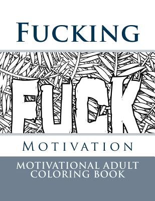 Fucking Motivation: Motivational Adult Coloring Books with Cuss Words
