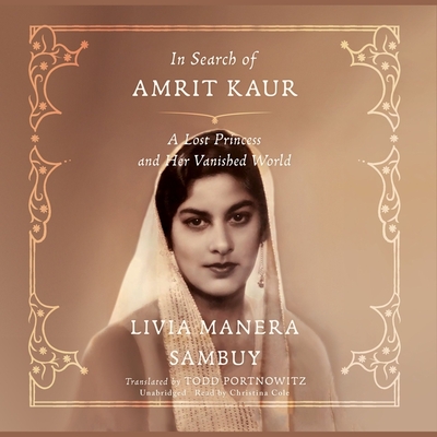 In Search of Amrit Kaur: A Lost Princess and Her Vanished World By Livia Manera Sambuy, Christina Cole (Read by), Todd Portnowitz (Translator) Cover Image