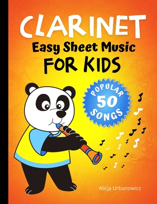 CLARINET - Easy Sheet Music for Kids * 50 Songs: Easiest Songbook of the Best Pieces to Play for Beginners Children and Students of All Ages * BIG Not By Alicja Urbanowicz Cover Image