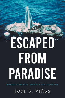 Escaped from Paradise: Memories of the Cuba I Grew Up in and Escaped from Cover Image
