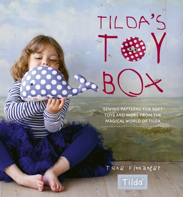 Tilda's Toy Box: Sewing Patterns for Soft Toys and More from the Magical World of Tilda By Tone Finnanger Cover Image