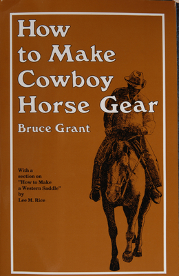 How to Make Cowboy Horse Gear By Bruce Grant Cover Image