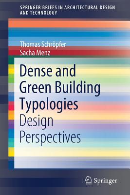 Dense and Green Building Typologies: Design Perspectives (Springerbriefs in Architectural Design and Technology)