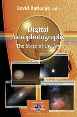 Digital Astrophotography: The State of the Art (Patrick Moore Practical Astronomy) By David Ratledge (Editor) Cover Image
