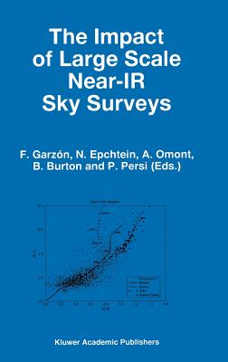 The Impact of Large Scale Near-IR Sky Surveys: Proceedings of a Workshop Held at Puerto de la Cruz, Tenerife(spain), 22-26 April 1996 (Astrophysics and Space Science Library #210) Cover Image