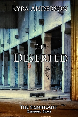 The Deserted: The Significant Expanded Story By Kyra Anderson Cover Image
