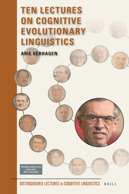 Ten Lectures on Cognitive Evolutionary Linguistics (Distinguished Lectures in Cognitive Linguistics #24) By Arie Verhagen Cover Image