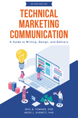 Technical Marketing Communication: A Guide to Writing, Design, and Delivery By Emil B. Towner, Heidi L. Everett Cover Image