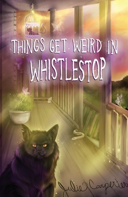 Things Get Weird in Whistlestop By Julie Carpenter Cover Image