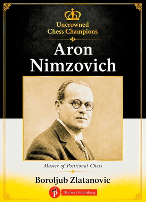 Aron Nimzovich: Master of Positional Chess (Uncrowned Chess Champions)