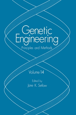 Genetic Engineering: Principles and Methods: Volume 14 (Genetic Engineering Vol. 14 #14)