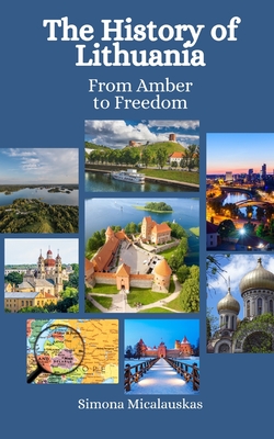 The History of Lithuania: From Amber to Freedom Cover Image