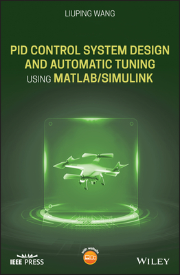 Pid Control System Design and Automatic Tuning Using Matlab/Simulink By Liuping Wang Cover Image